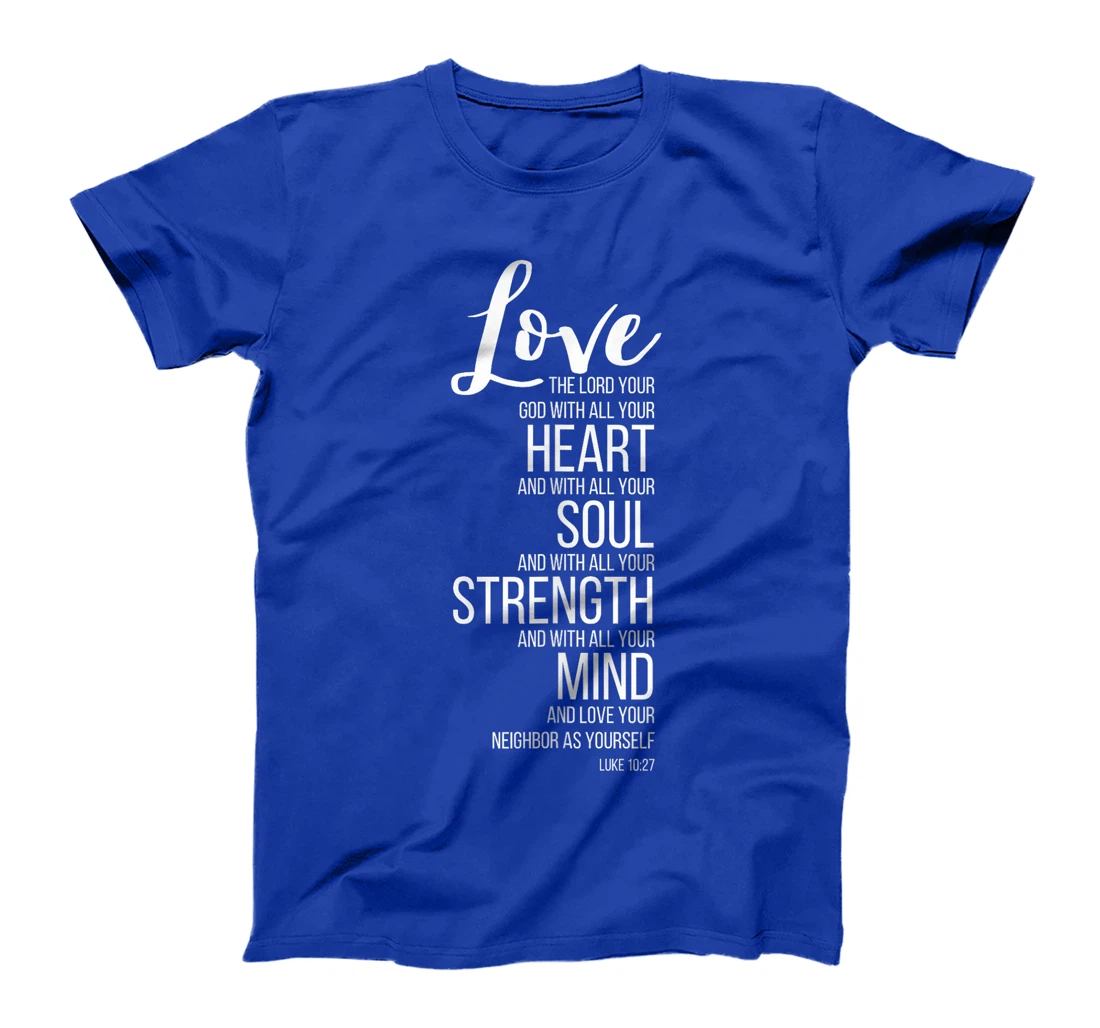 Love The Lord Your God With All Your Heart Luke 10:27 T-Shirt