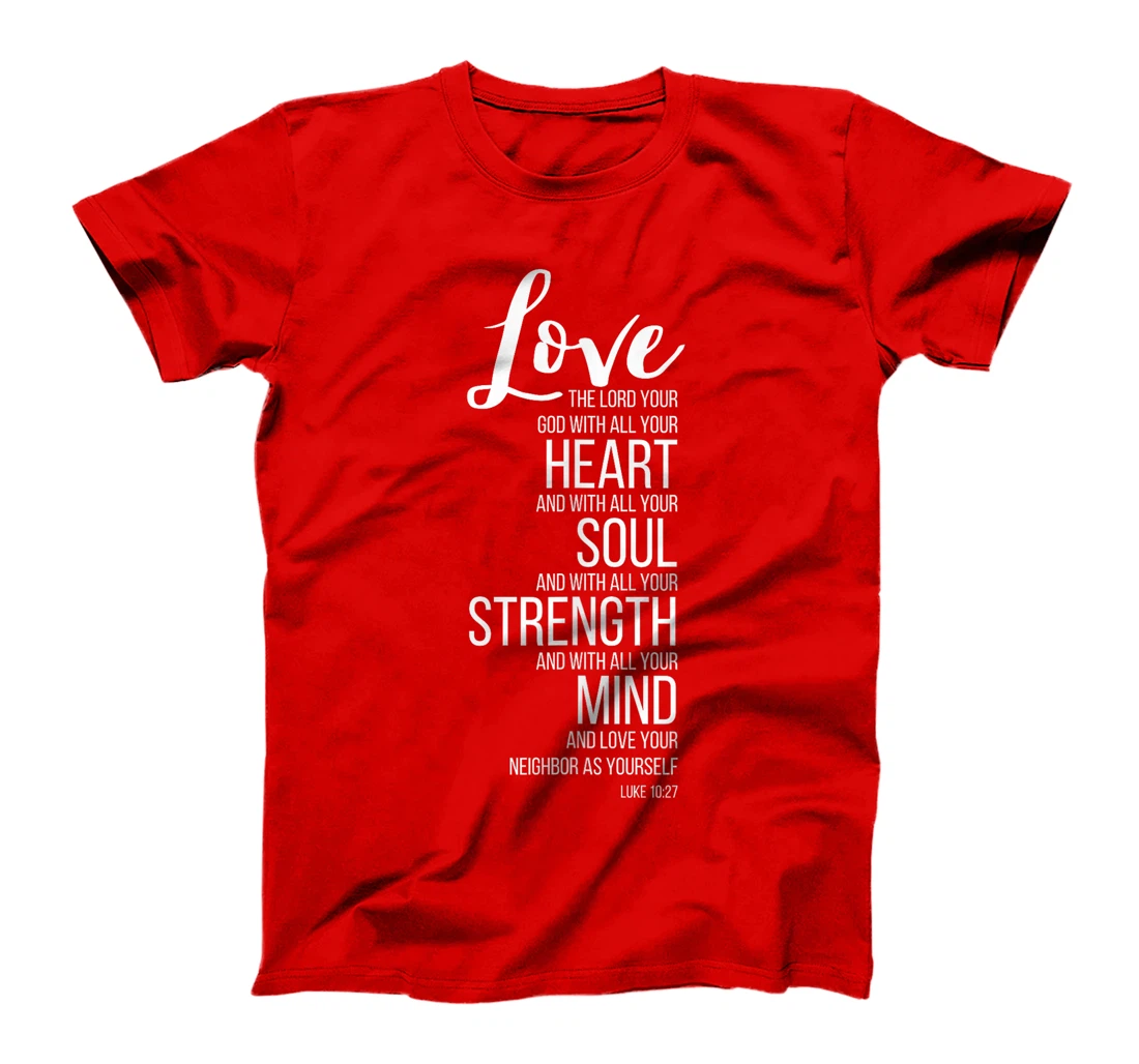Love The Lord Your God With All Your Heart Luke 10:27 T-Shirt