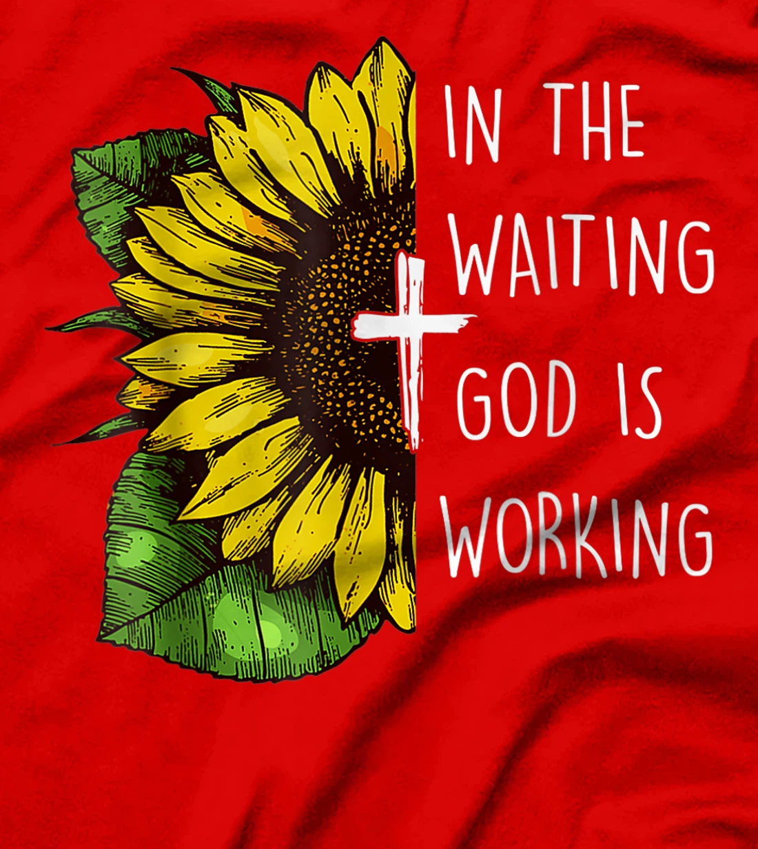 Sunflower In the Waiting God is Working Christian Saying T-Shirt
