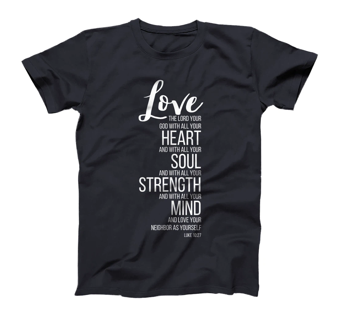 Love The Lord Your God With All Your Heart Luke 10:27 T-Shirt