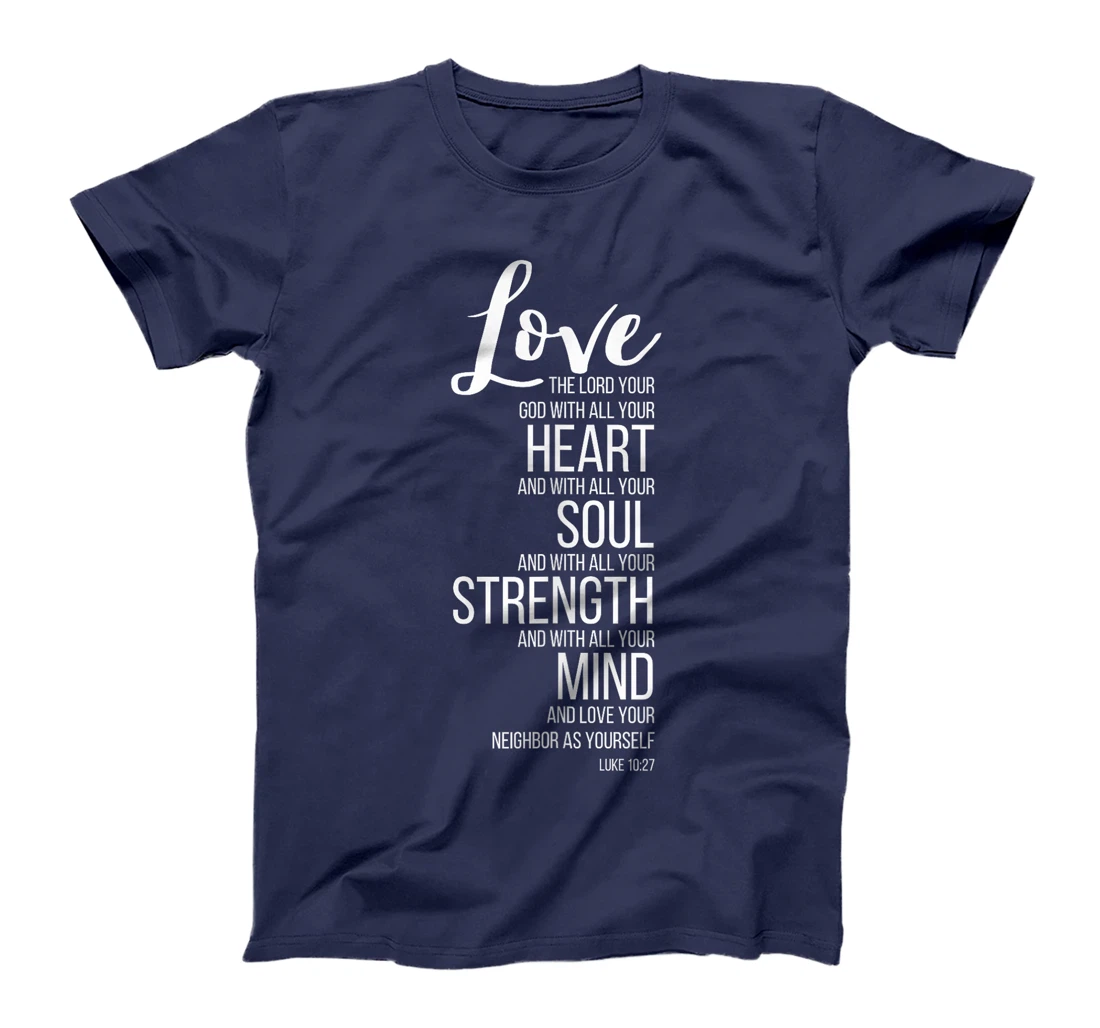 Love The Lord Your God With All Your Heart Luke 10:27 T-Shirt