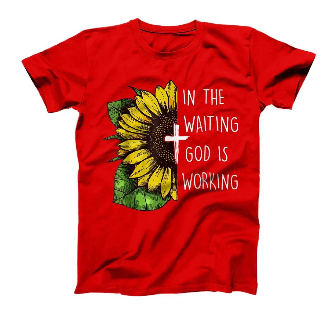 Sunflower In the Waiting God is Working Christian Saying T-Shirt