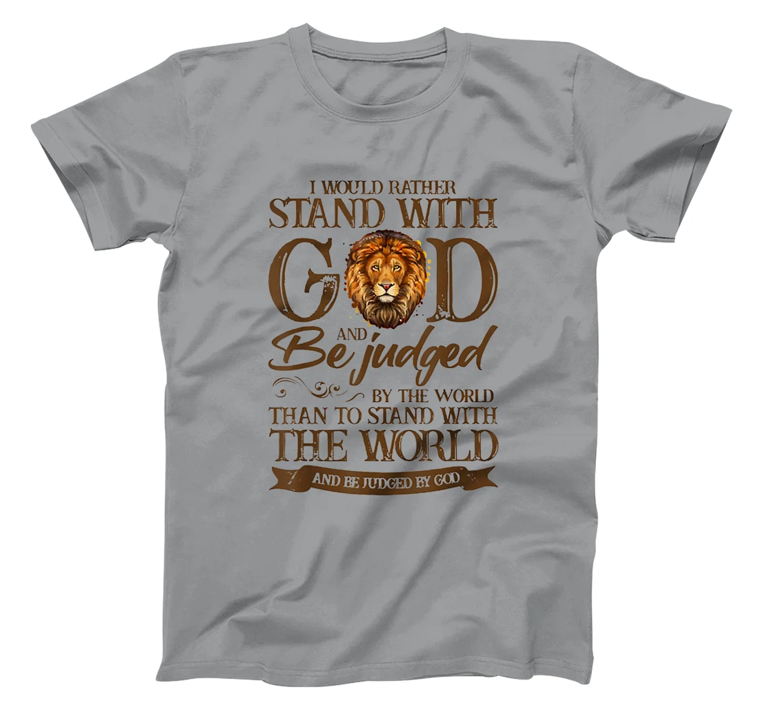 I Would Rather Stand With God And Be Judged By The World T-Shirt