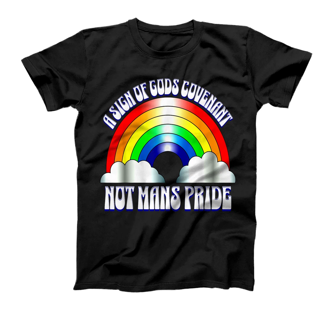 A sign of Gods covenant not mans pride Christian rainbow. T-Shirt