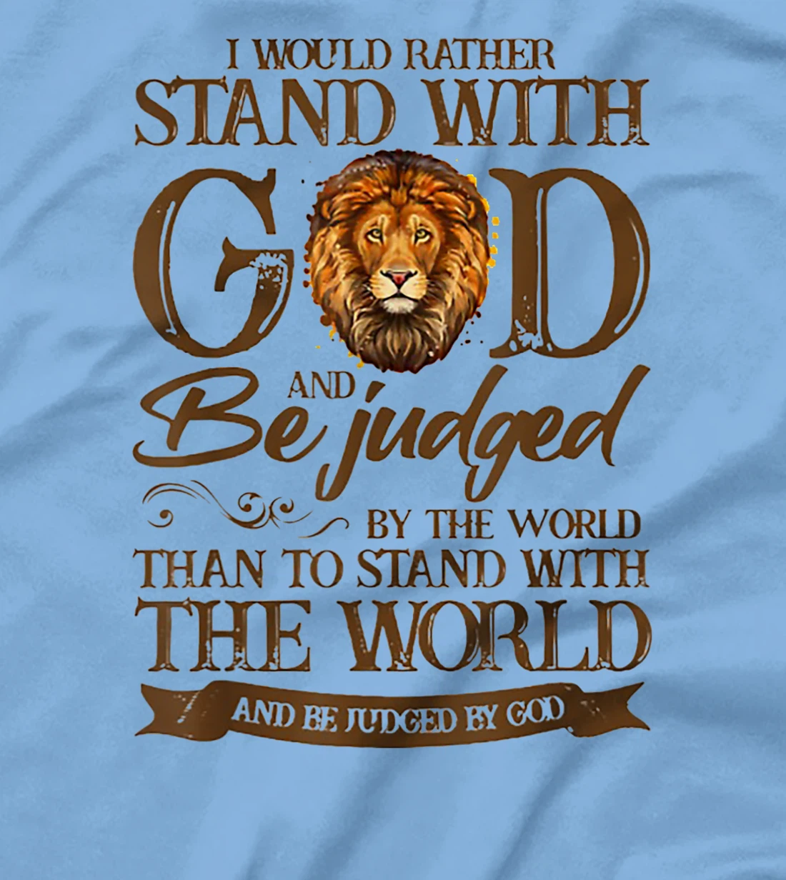 I Would Rather Stand With God And Be Judged By The World T-Shirt
