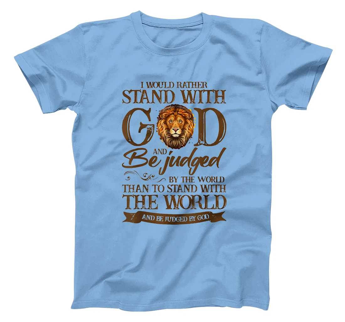 I Would Rather Stand With God And Be Judged By The World T-Shirt