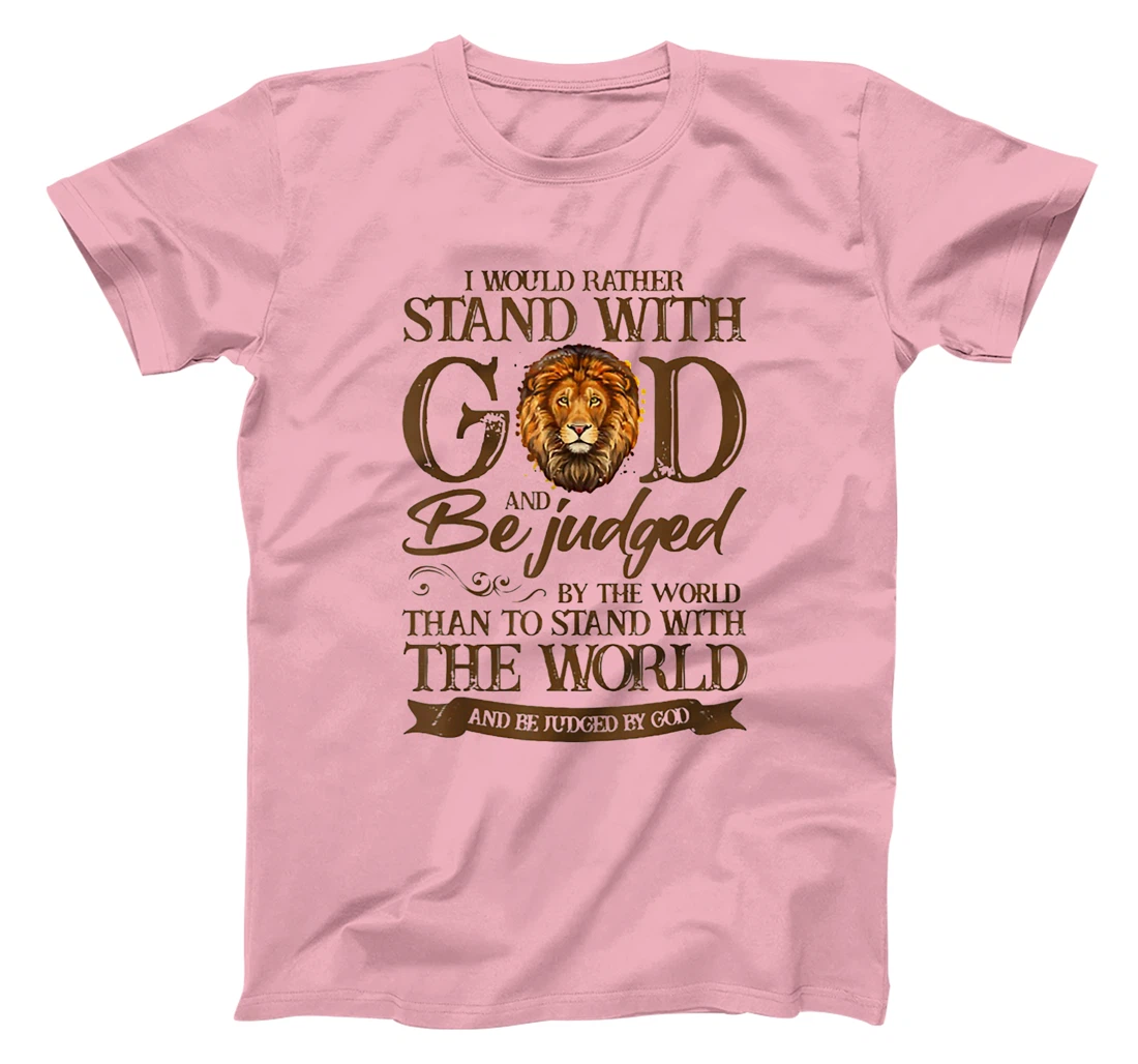 I Would Rather Stand With God And Be Judged By The World T-Shirt