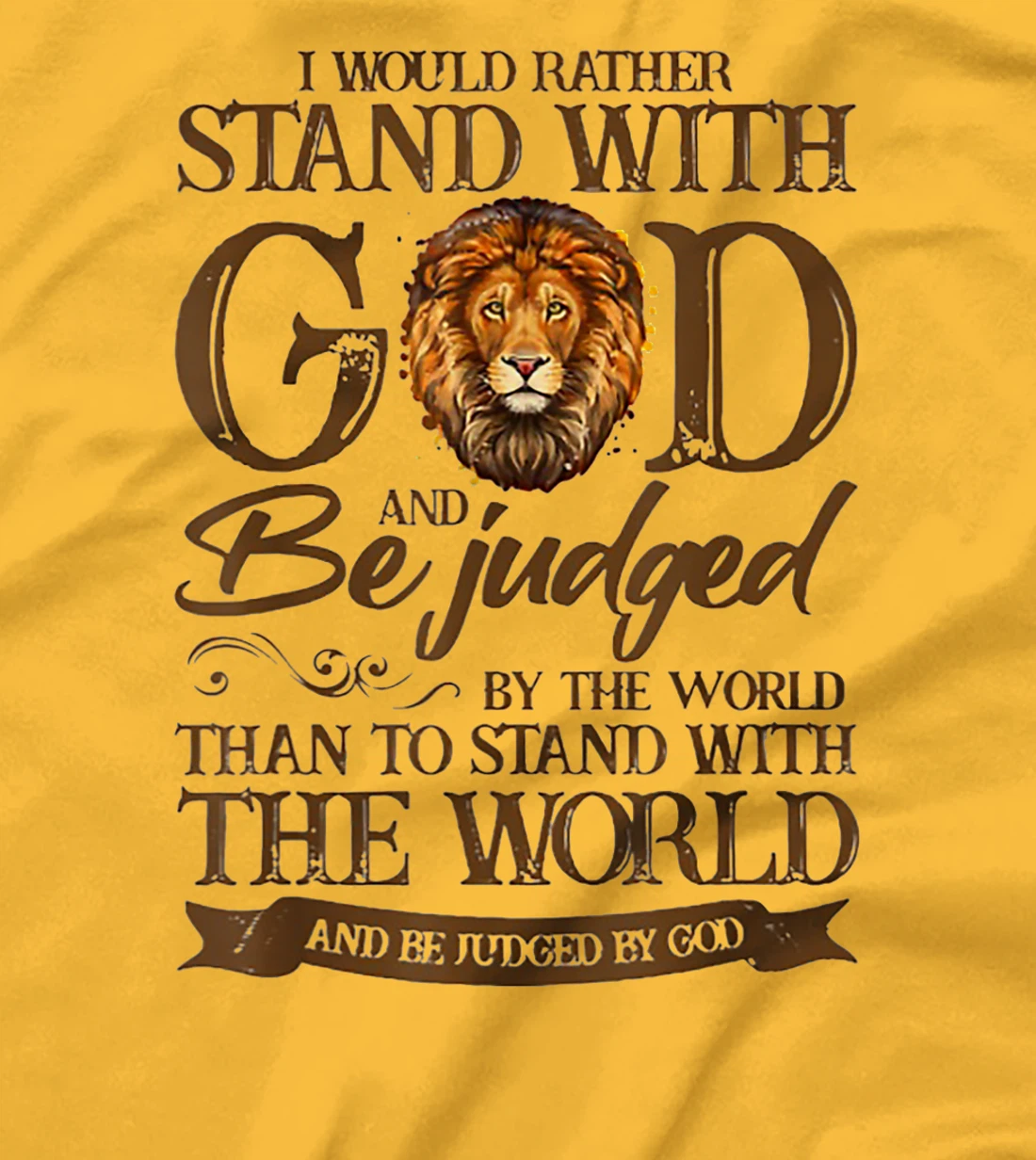 I Would Rather Stand With God And Be Judged By The World T-Shirt