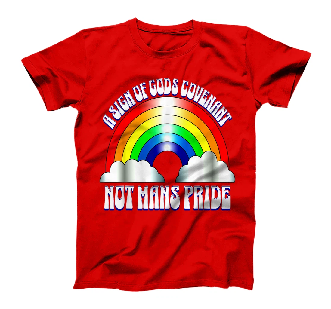 A sign of Gods covenant not mans pride Christian rainbow. T-Shirt