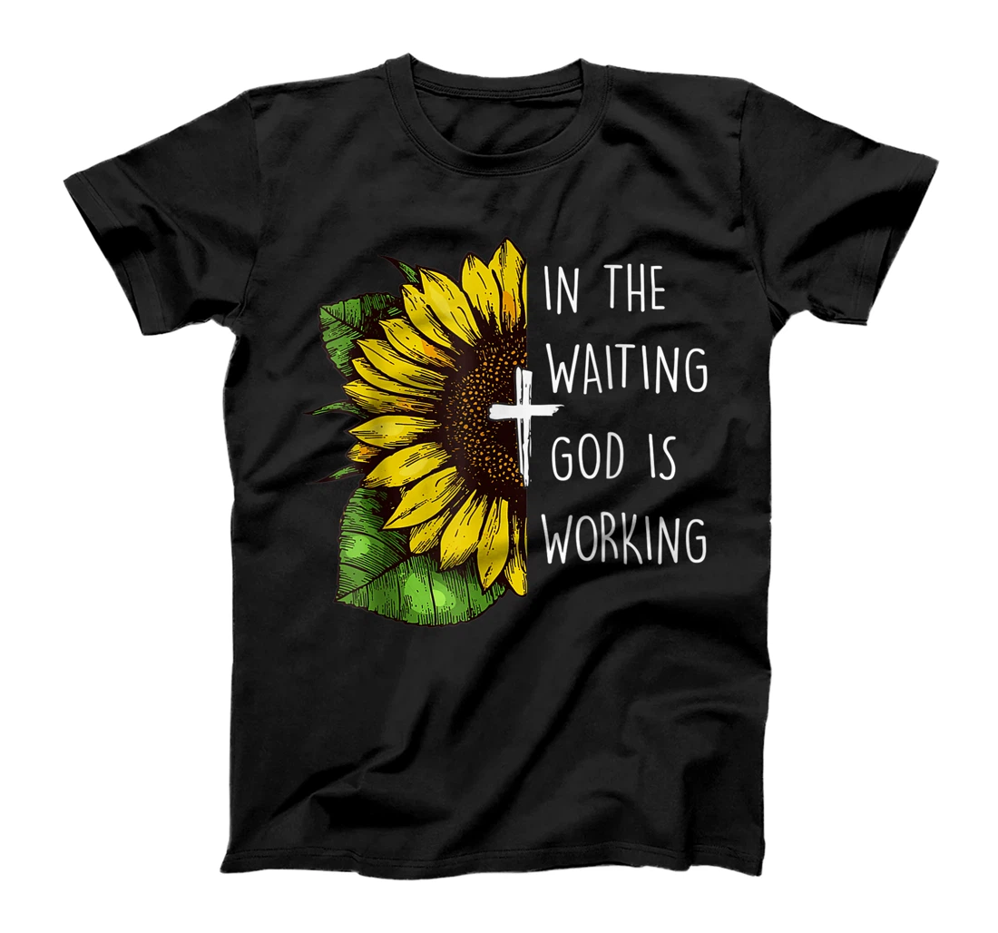Sunflower In the Waiting God is Working Christian Saying T-Shirt