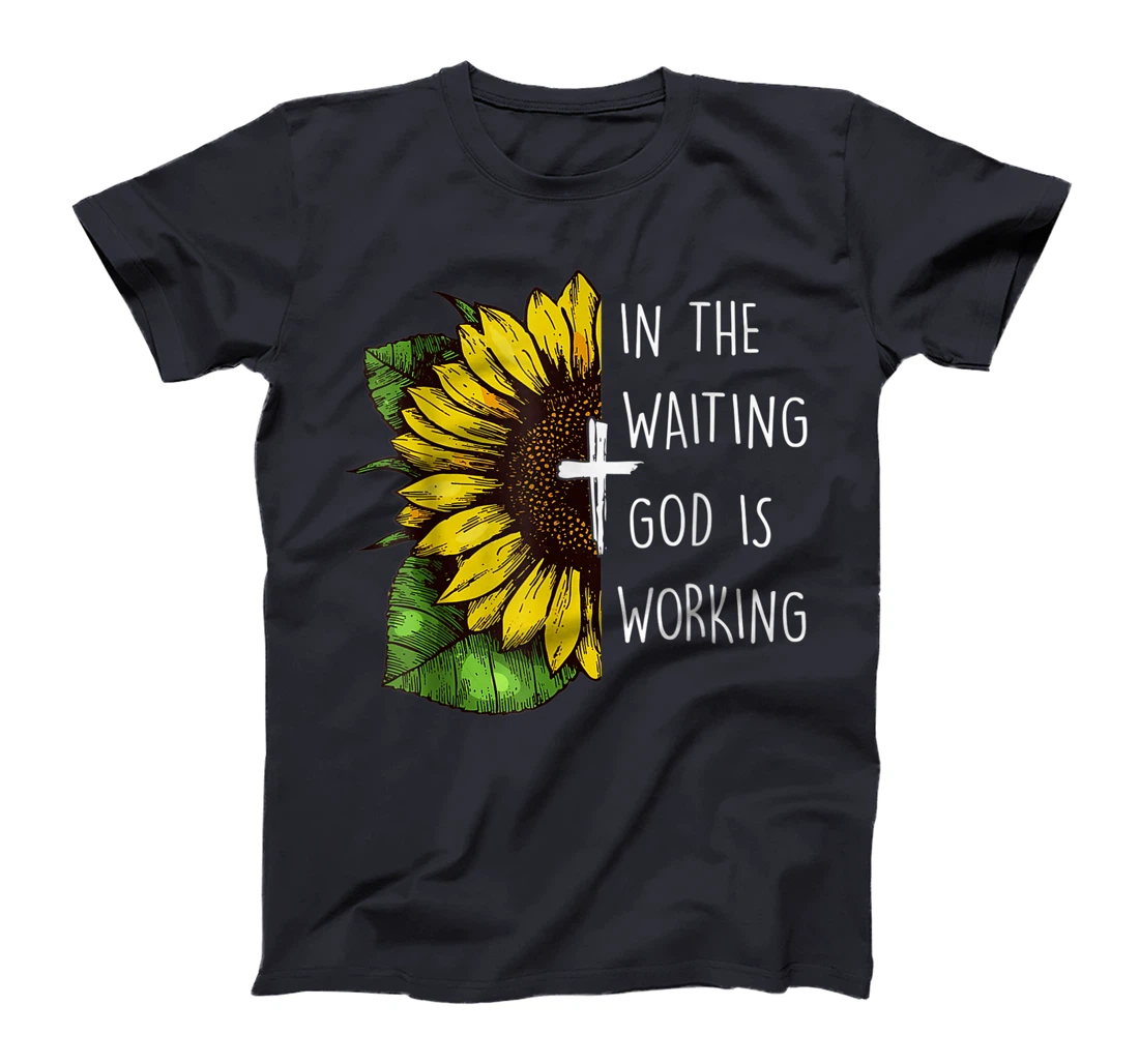 Sunflower In the Waiting God is Working Christian Saying T-Shirt