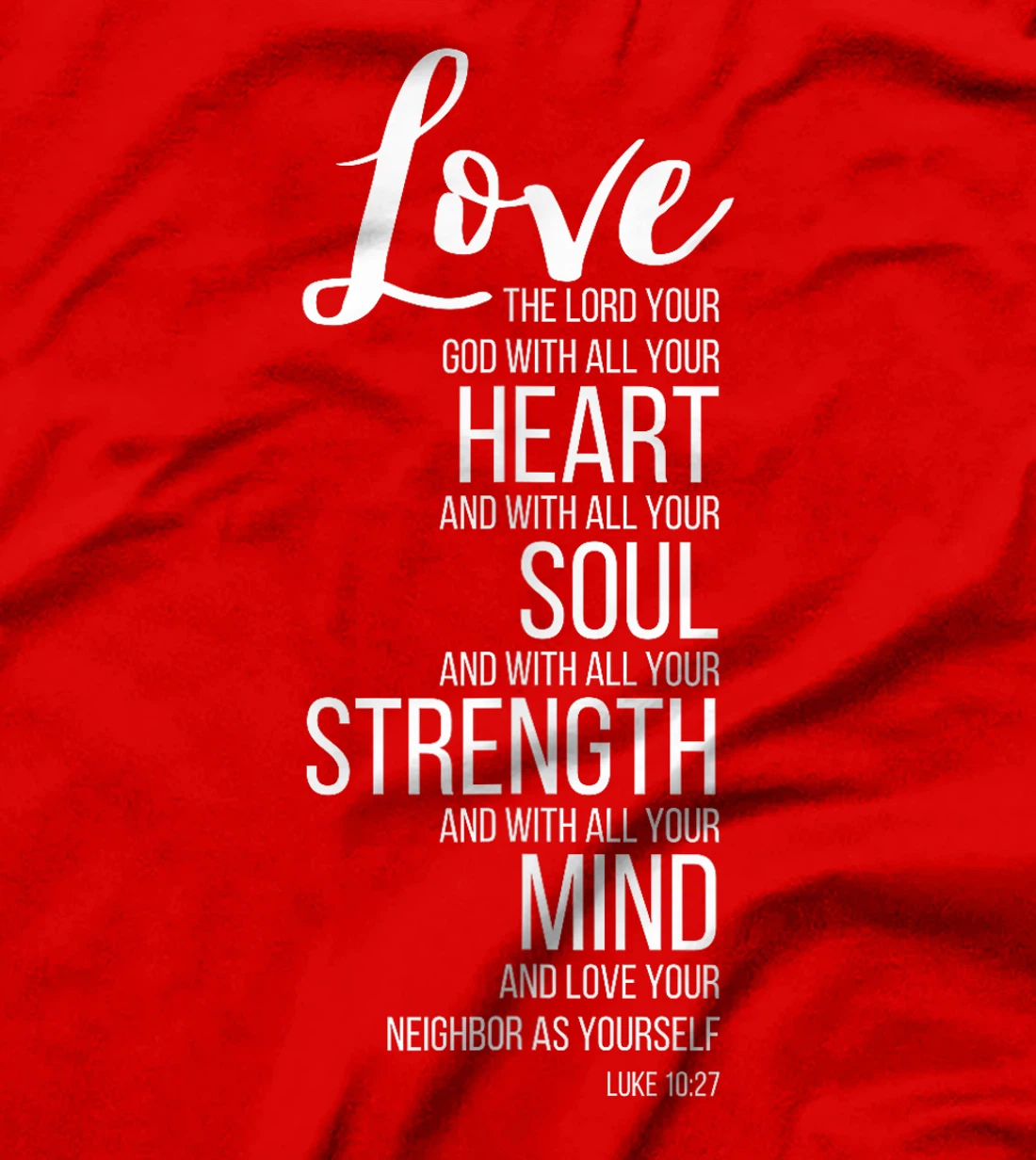 Love The Lord Your God With All Your Heart Luke 10:27 T-Shirt