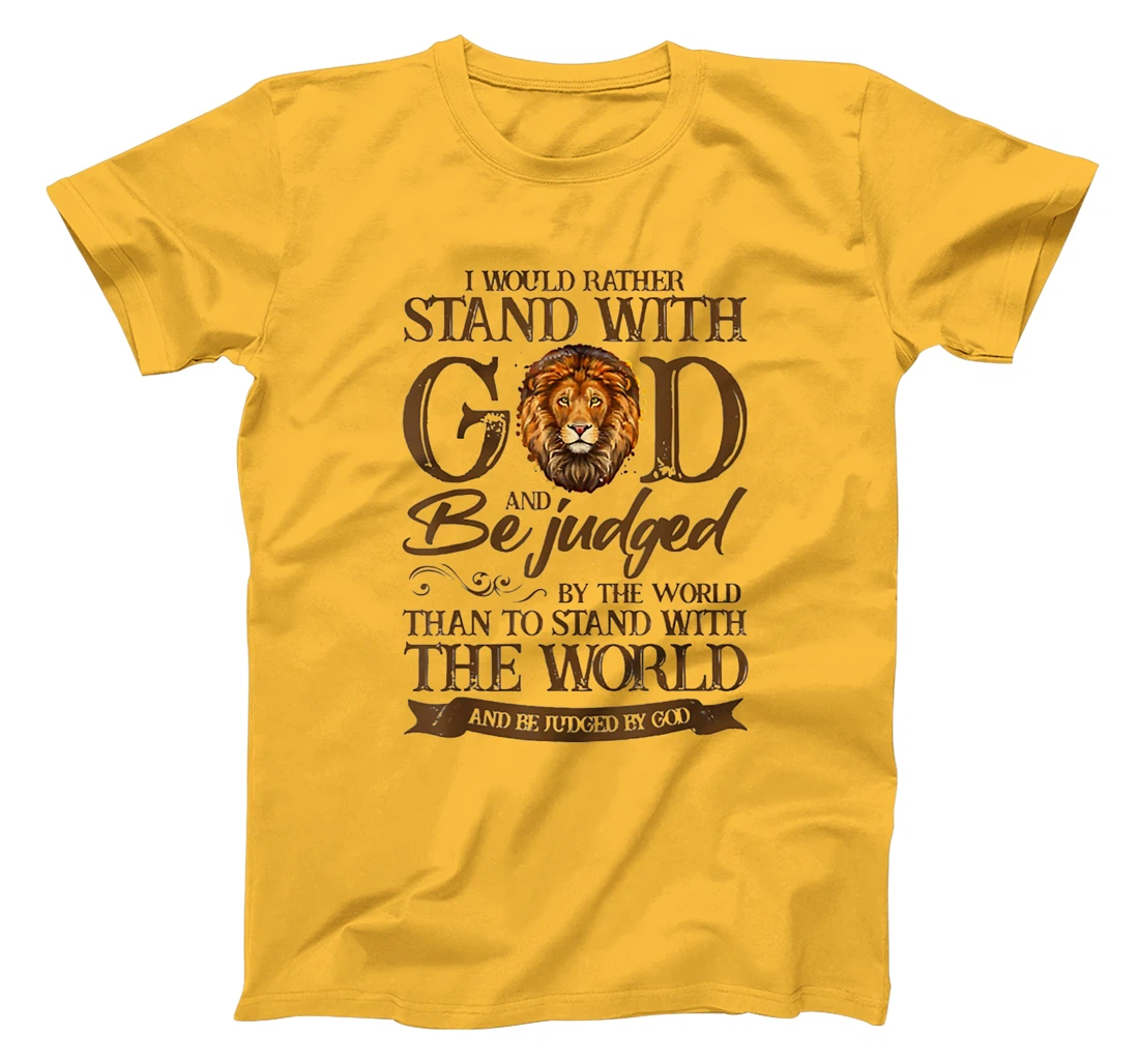I Would Rather Stand With God And Be Judged By The World T-Shirt