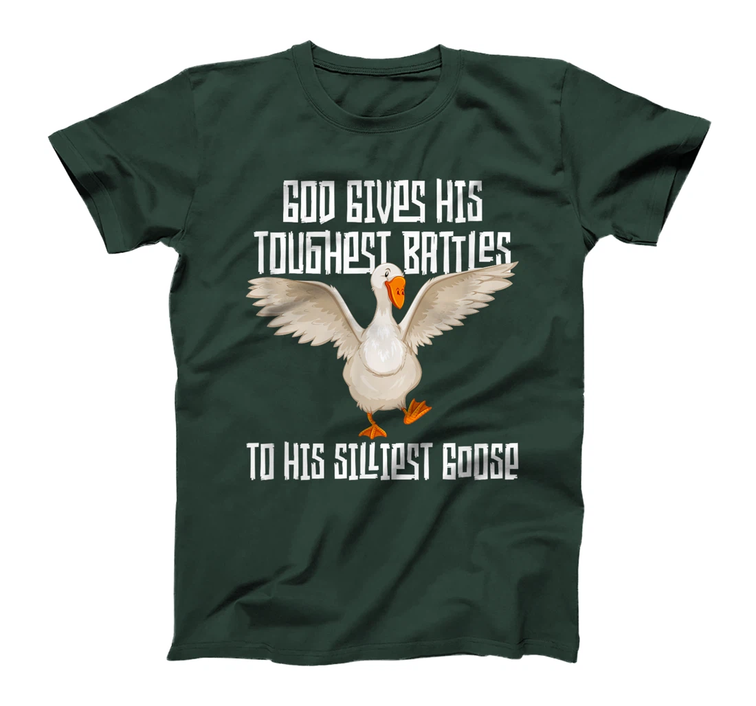 God Gives His Toughest Battles to His Silliest Goose T-Shirt