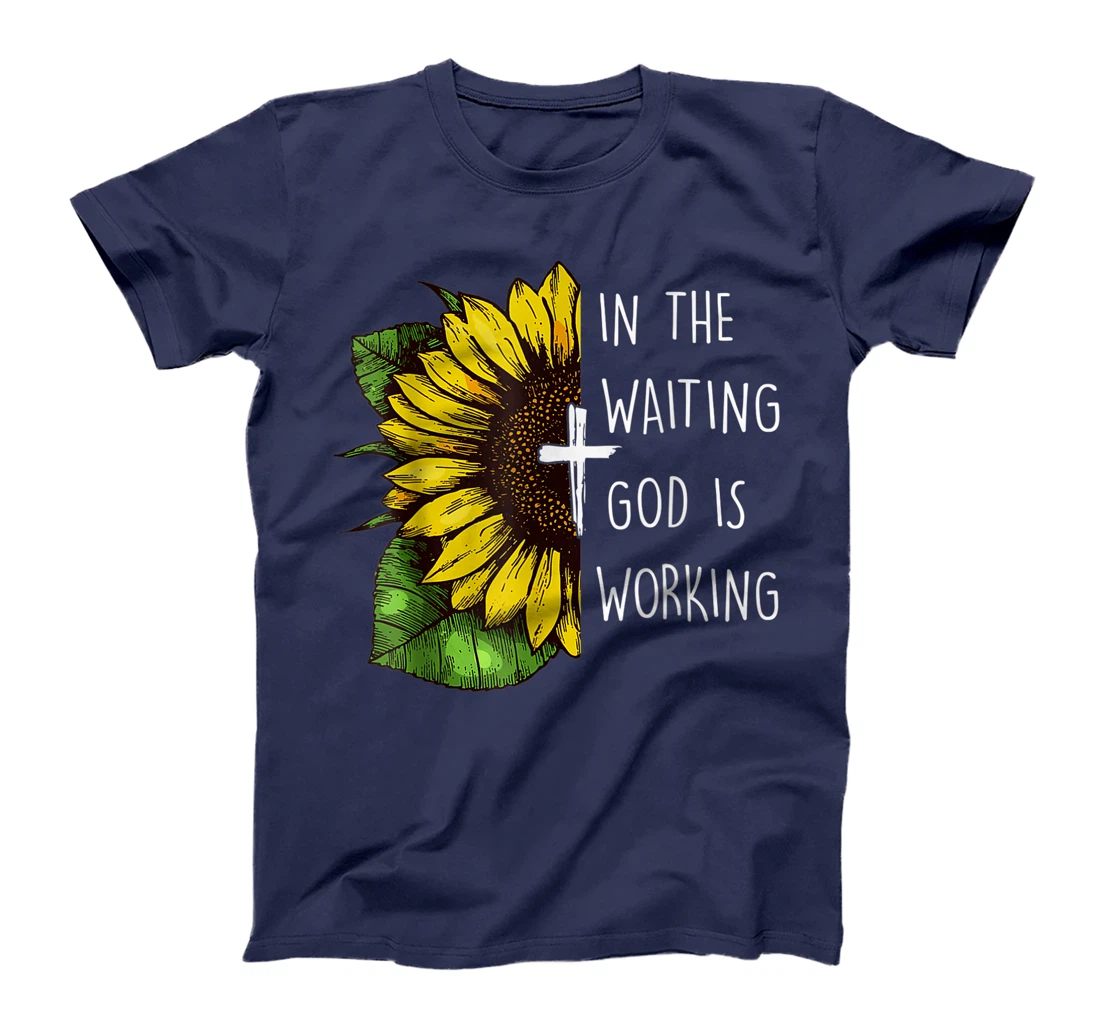 Sunflower In the Waiting God is Working Christian Saying T-Shirt