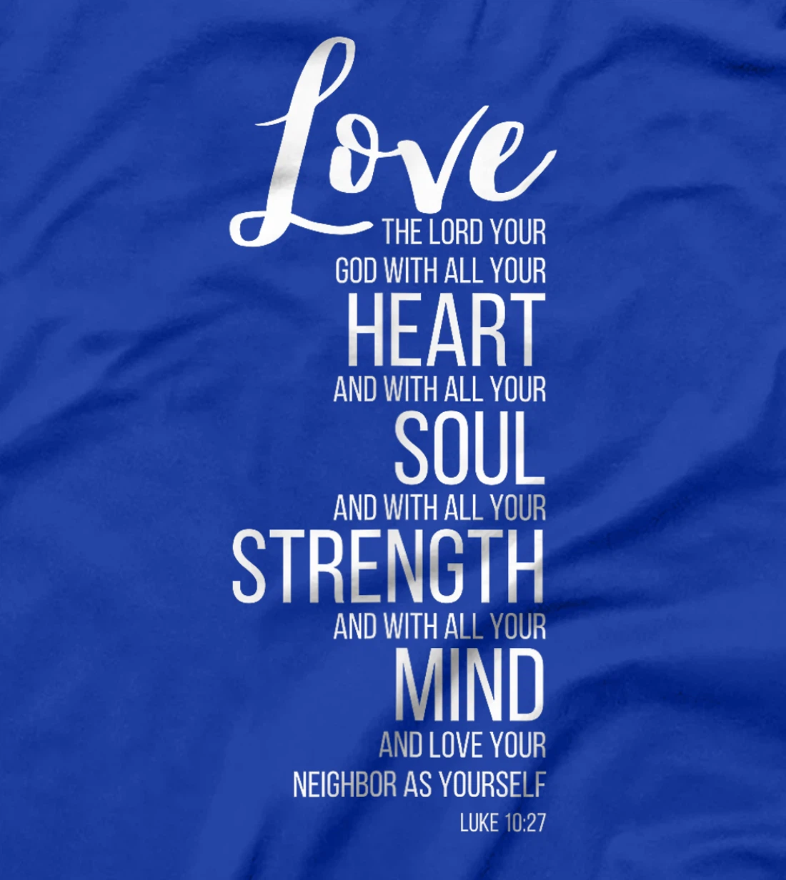 Love The Lord Your God With All Your Heart Luke 10:27 T-Shirt