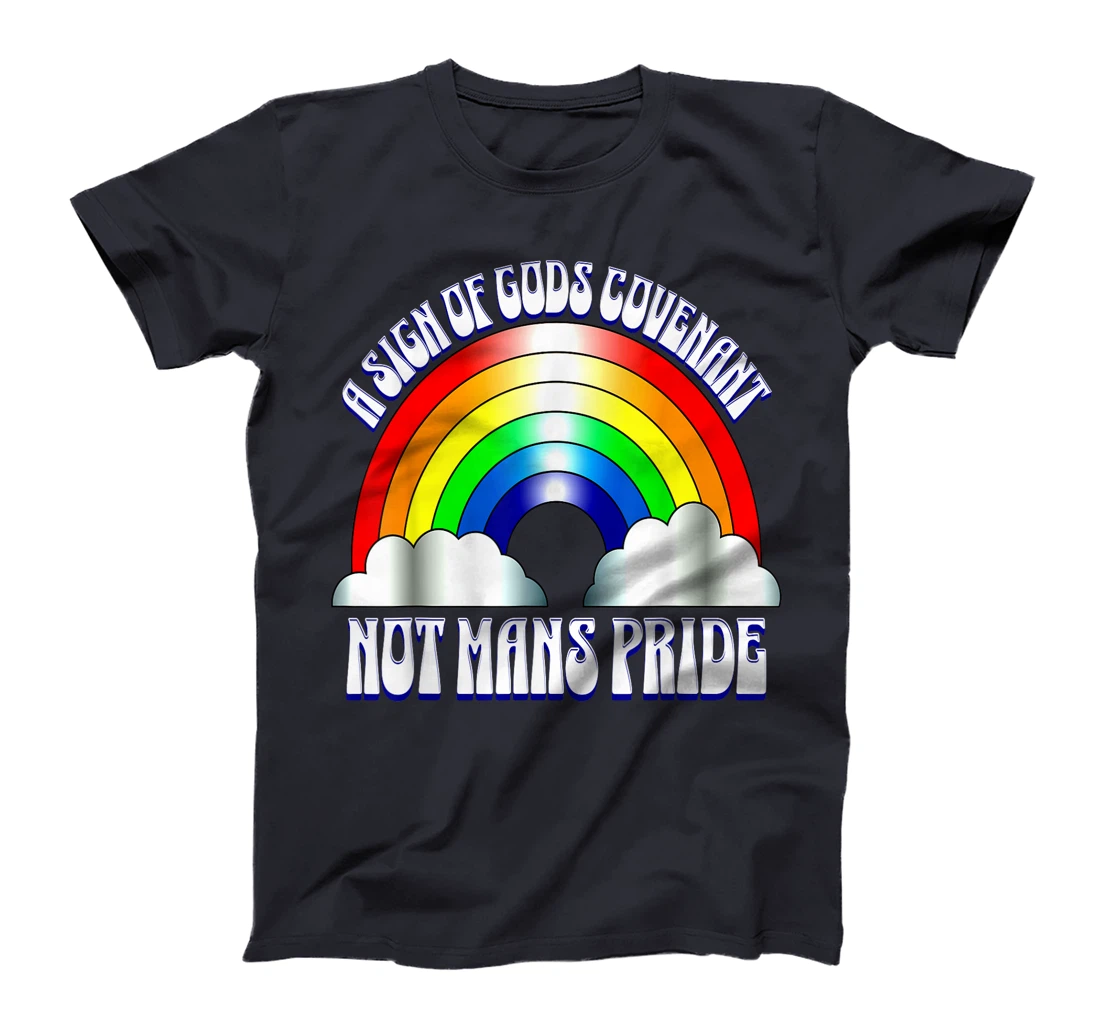 A sign of Gods covenant not mans pride Christian rainbow. T-Shirt
