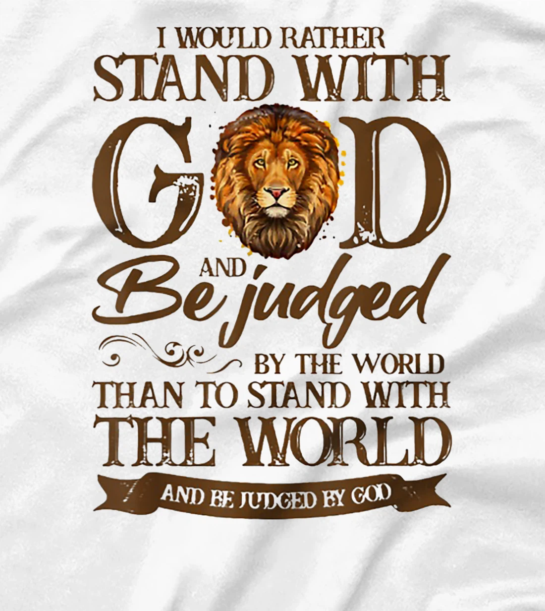 I Would Rather Stand With God And Be Judged By The World T-Shirt
