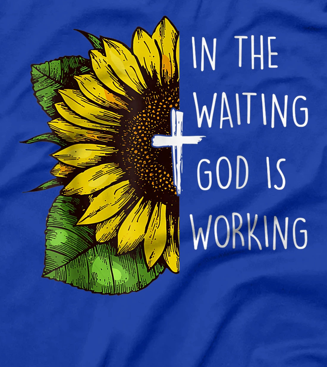 Sunflower In the Waiting God is Working Christian Saying T-Shirt