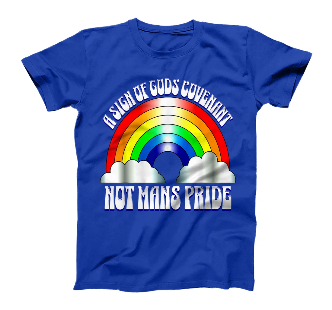 A sign of Gods covenant not mans pride Christian rainbow. T-Shirt