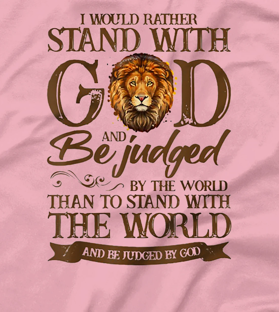 I Would Rather Stand With God And Be Judged By The World T-Shirt