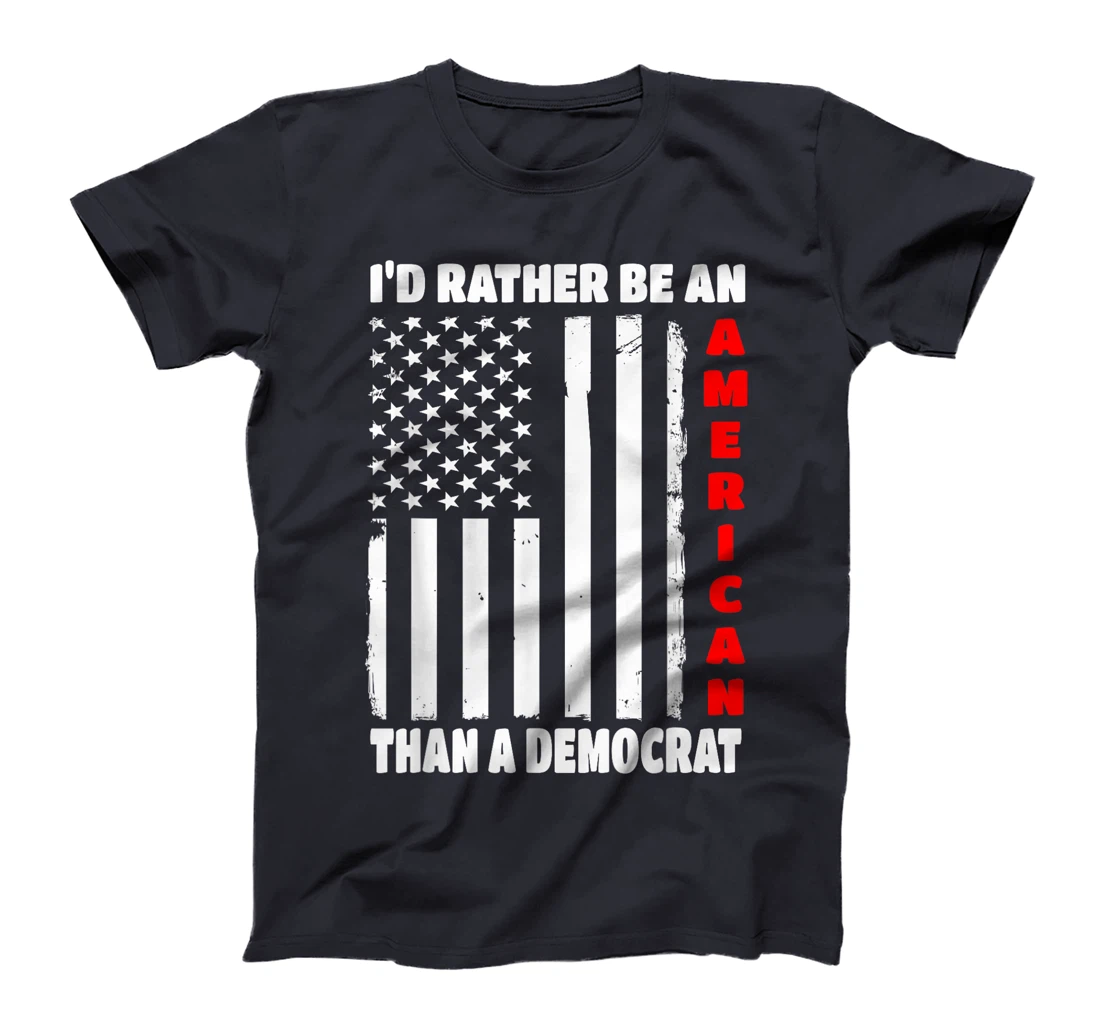 I'd Rather Be An American Than A Democrat Anti Liberal Trump T-Shirt