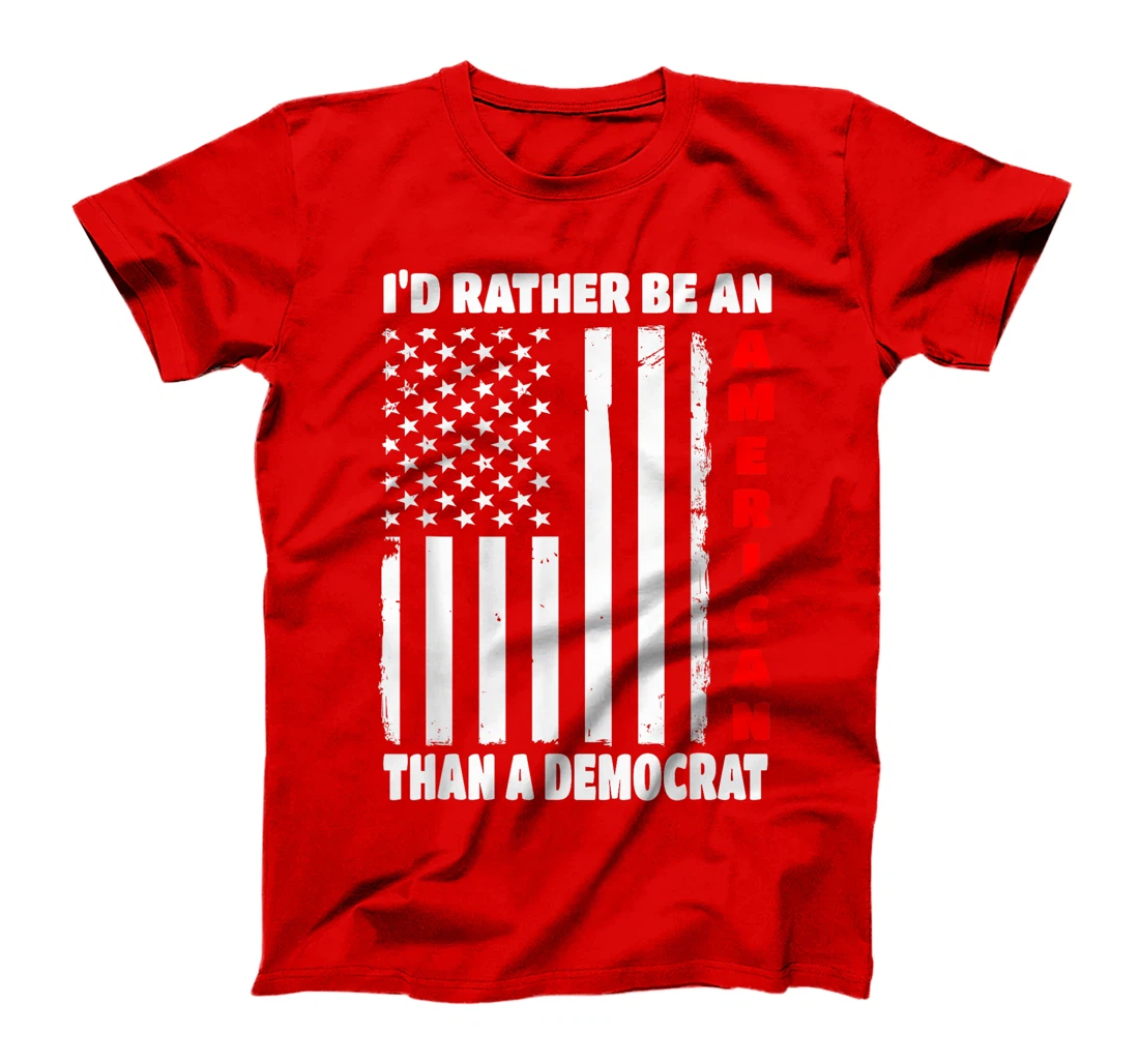 I'd Rather Be An American Than A Democrat Anti Liberal Trump T-Shirt