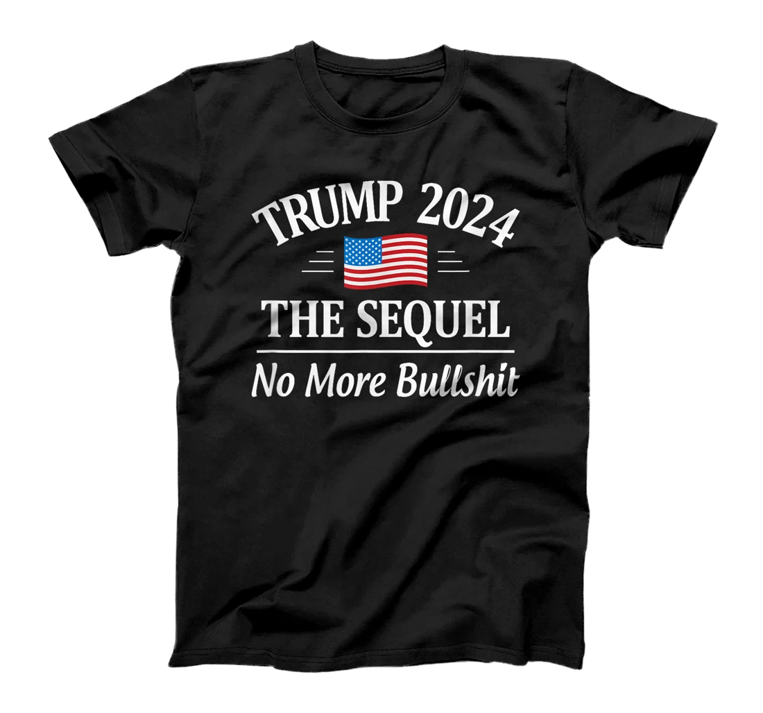 Trump 2024 - The Sequel - No More Bullshit - T-Shirt