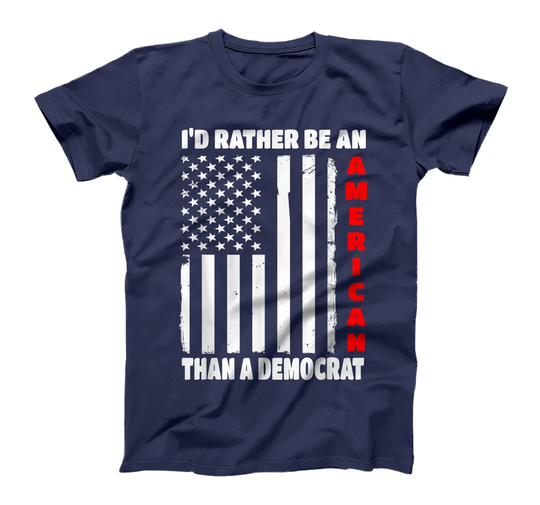 I'd Rather Be An American Than A Democrat Anti Liberal Trump T-Shirt