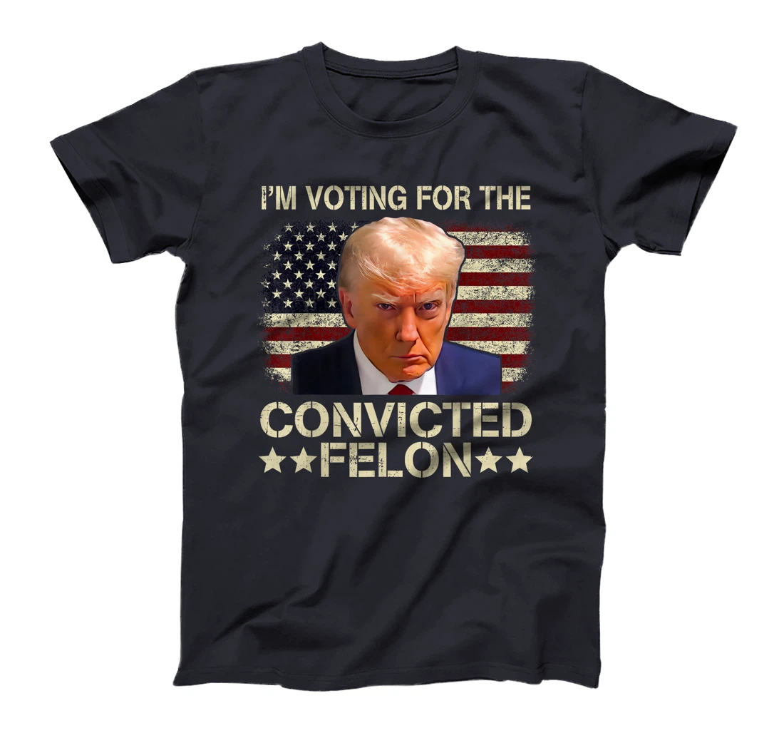 I'm Voting Convicted Felon 2024 - Trump 2024 Convicted Felon T-Shirt