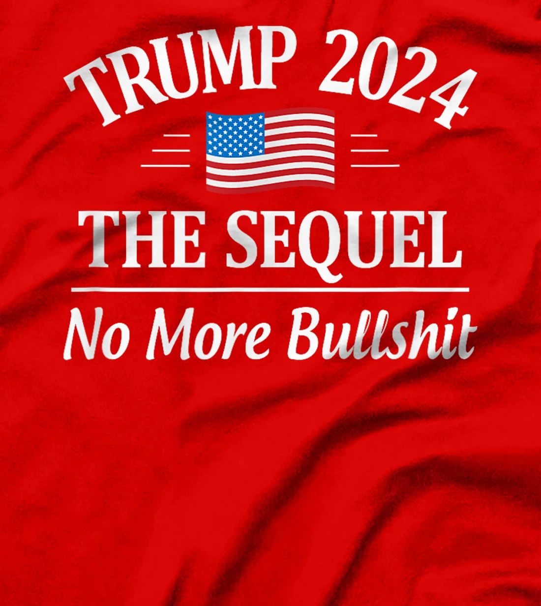 Trump 2024 - The Sequel - No More Bullshit - T-Shirt
