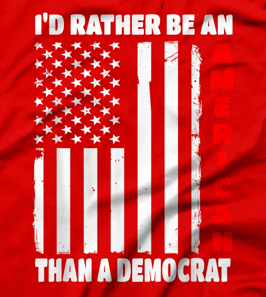 I'd Rather Be An American Than A Democrat Anti Liberal Trump T-Shirt