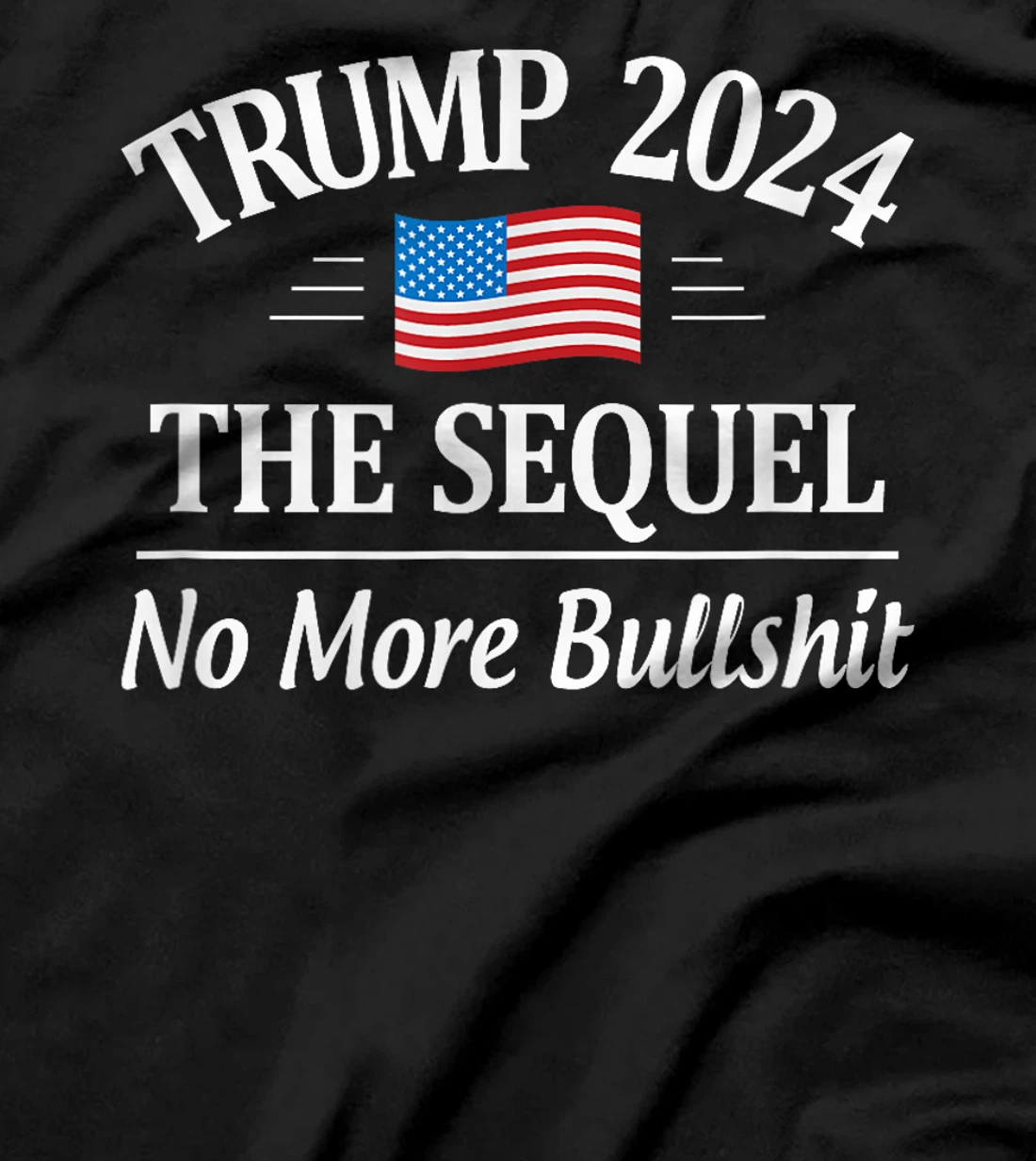 Trump 2024 - The Sequel - No More Bullshit - T-Shirt