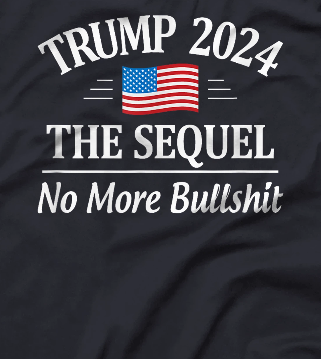 Trump 2024 - The Sequel - No More Bullshit - T-Shirt
