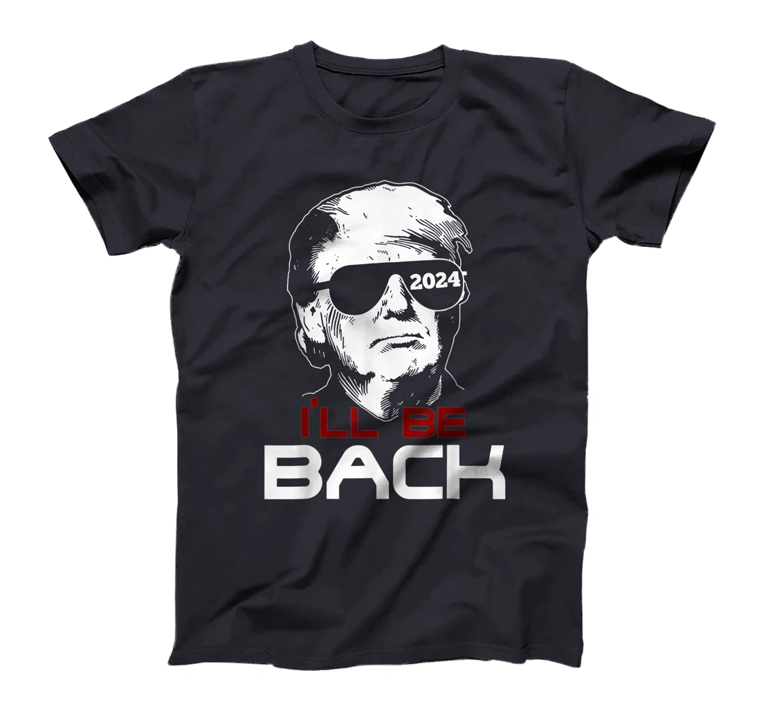 I'll Be Back Trump 2024 T-Shirt
