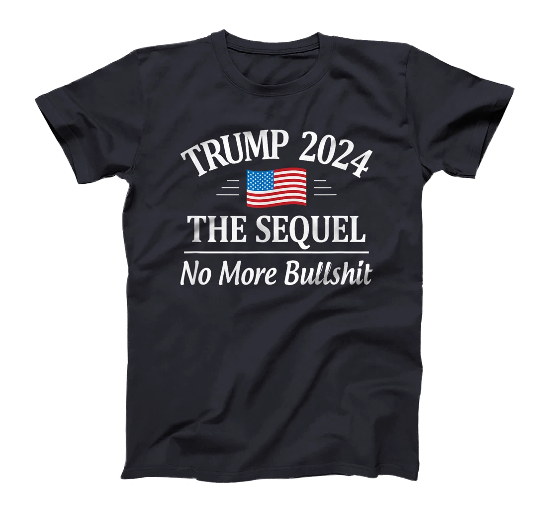 Trump 2024 - The Sequel - No More Bullshit - T-Shirt