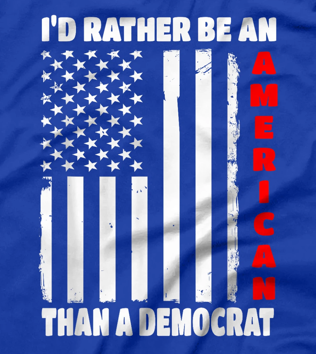 I'd Rather Be An American Than A Democrat Anti Liberal Trump T-Shirt