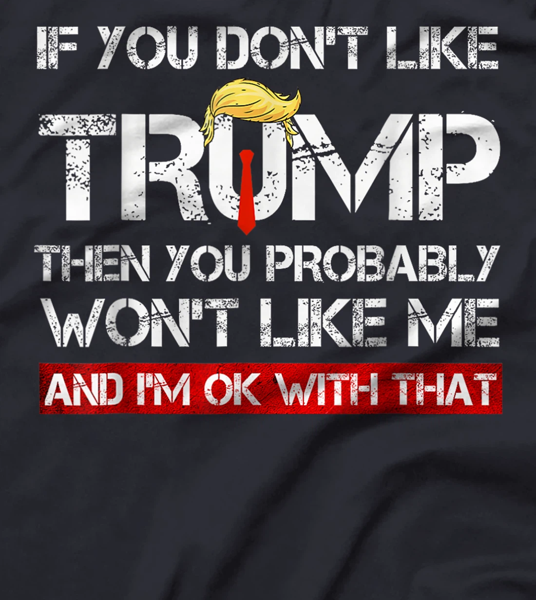 If You Don't Like Trump Then You Probably Won't Like Me 2024 T-Shirt