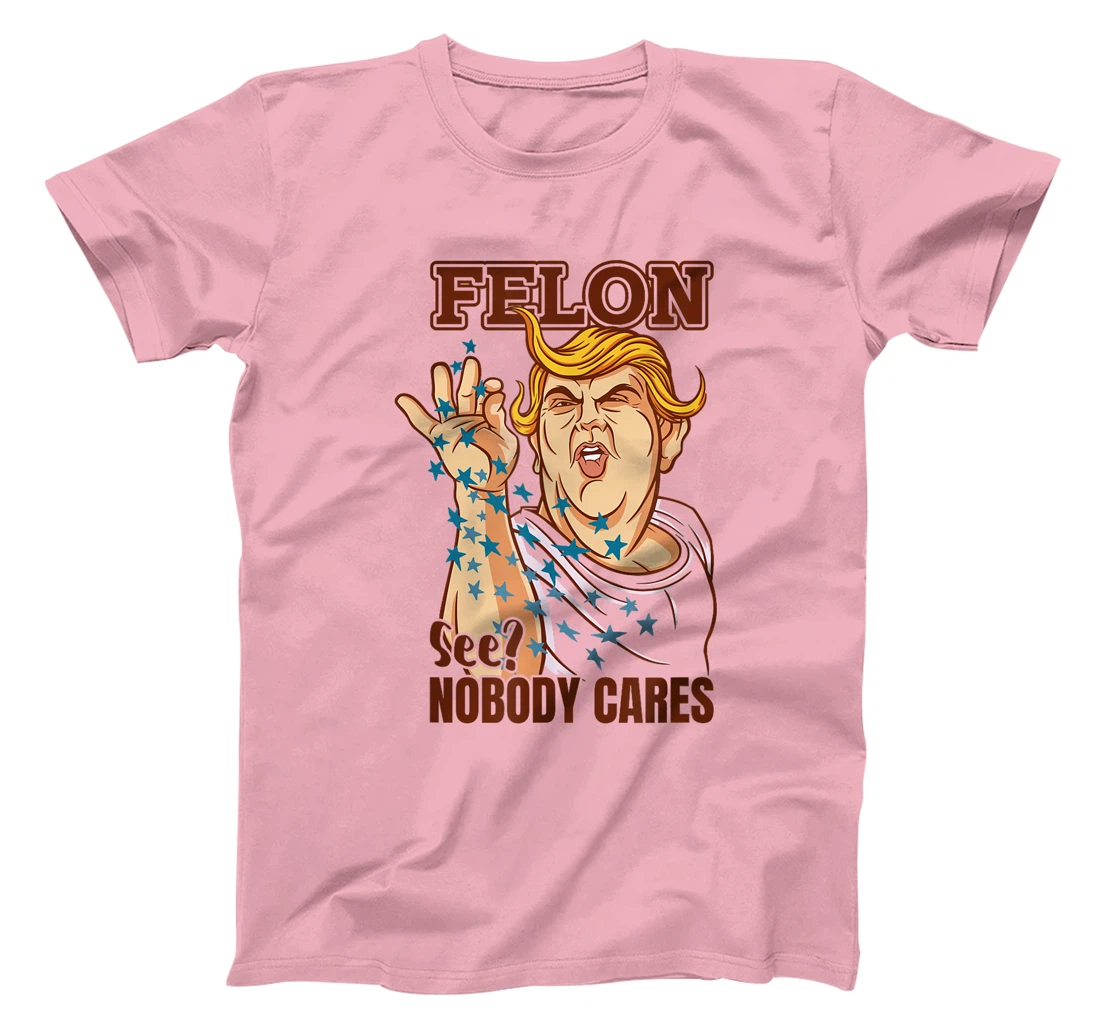 Trump for President 2024 Convicted Felon Nobody Cares T-Shirt