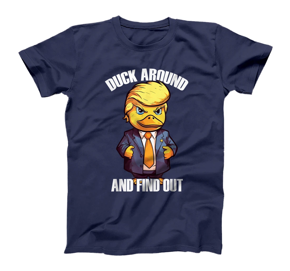 Funny Donald Trump Duck Around And Find Out Pun Saying T-Shirt