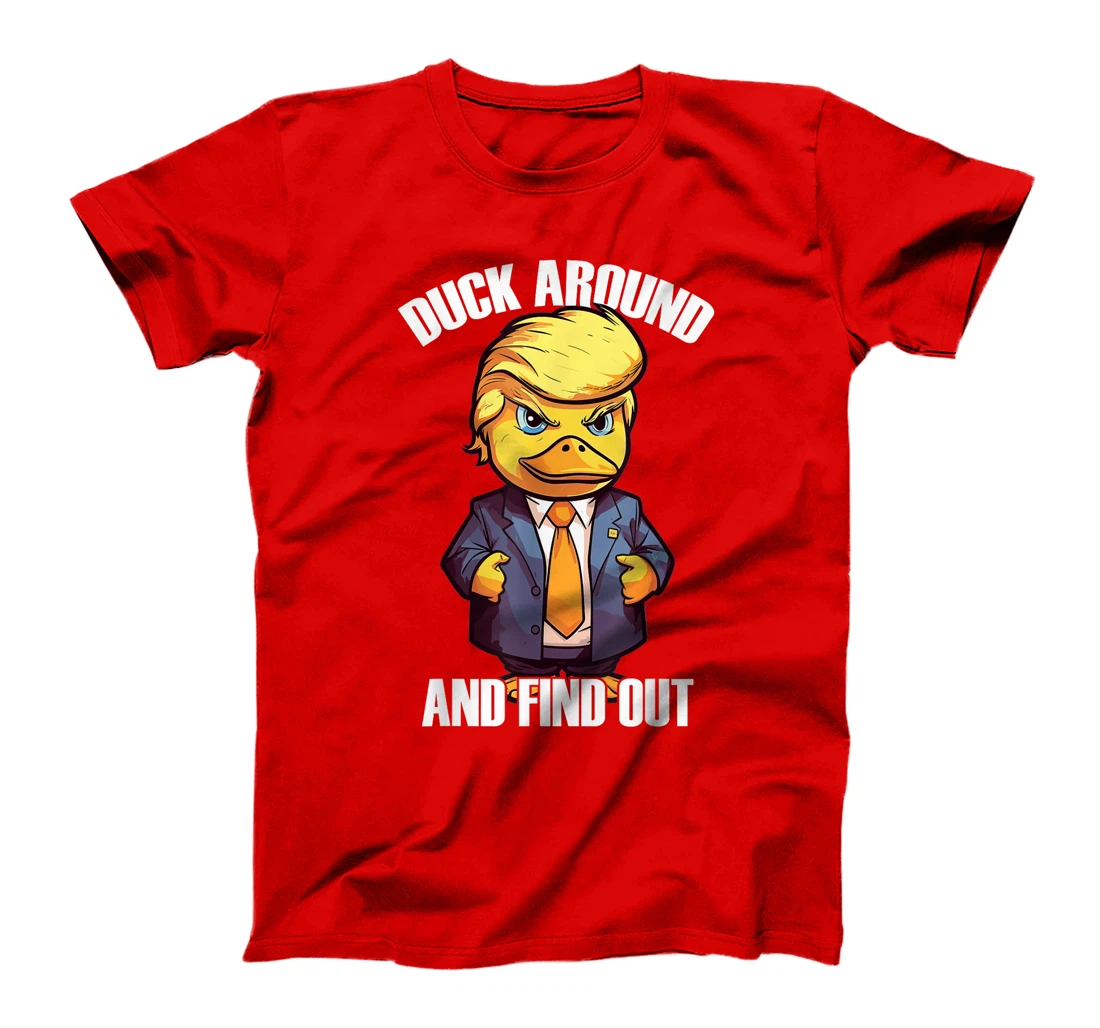 Funny Donald Trump Duck Around And Find Out Pun Saying T-Shirt