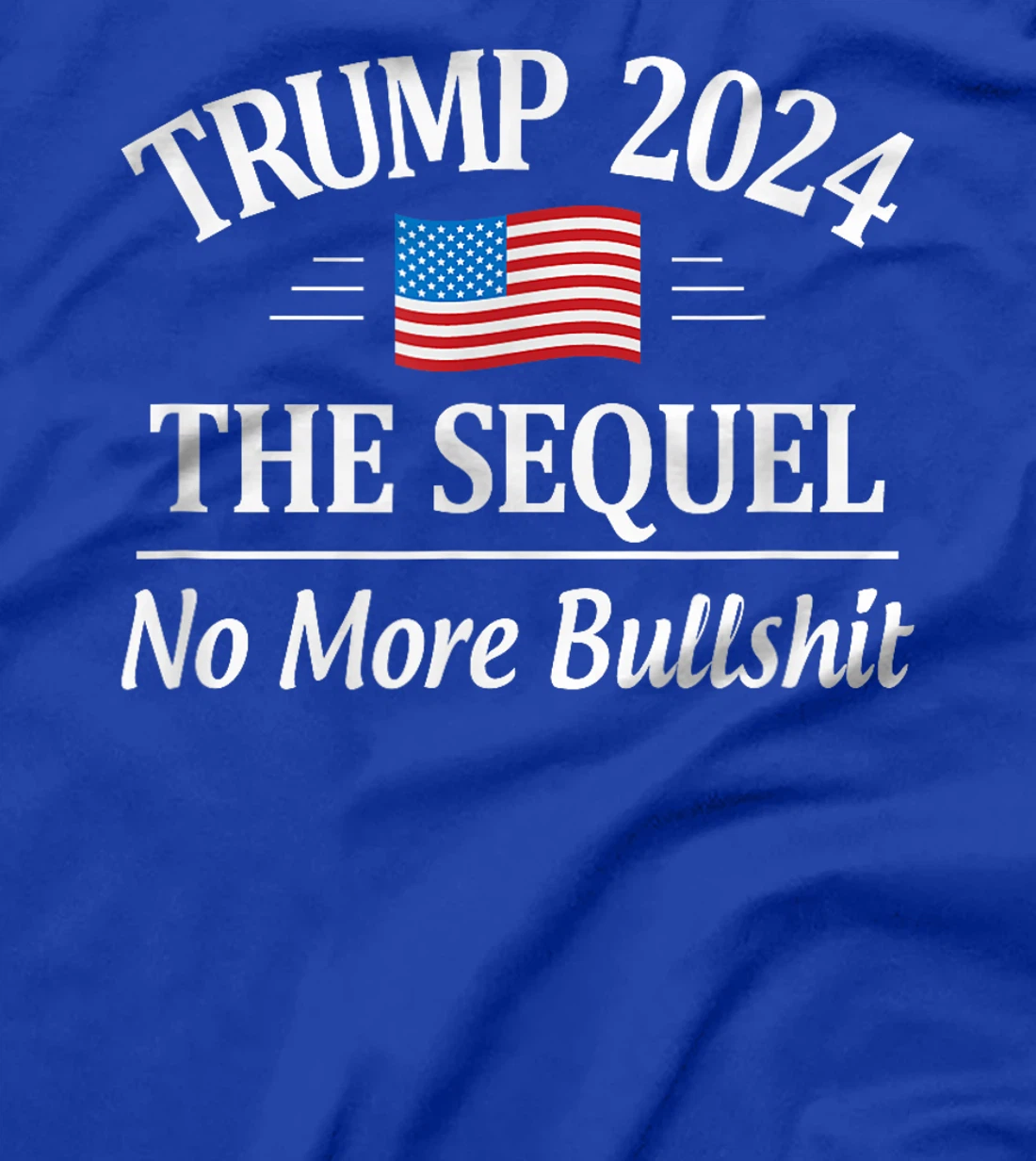 Trump 2024 - The Sequel - No More Bullshit - T-Shirt