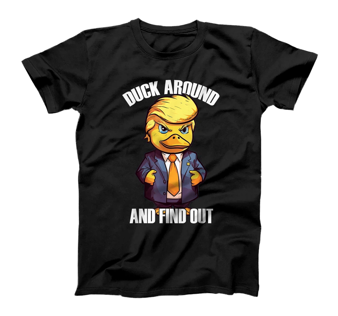 Funny Donald Trump Duck Around And Find Out Pun Saying T-Shirt