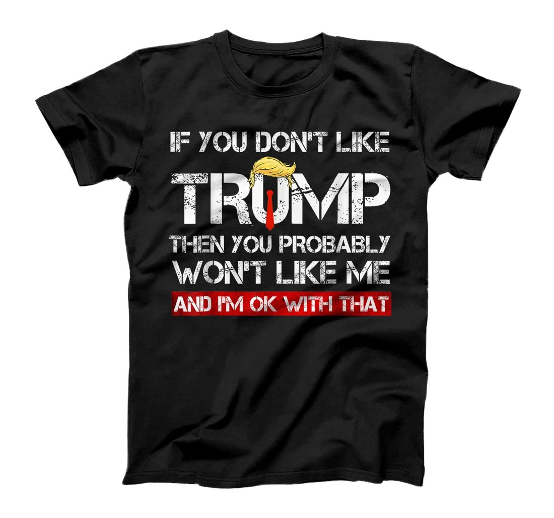 If You Don't Like Trump Then You Probably Won't Like Me 2024 T-Shirt