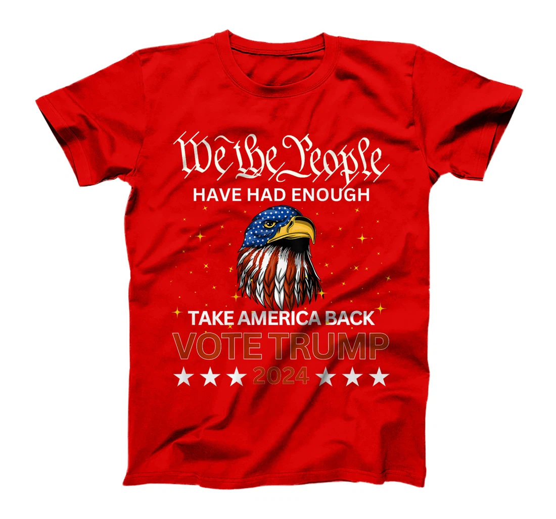 We the People Have Had Enough Take Country Back TRUMP 2024 T-Shirt