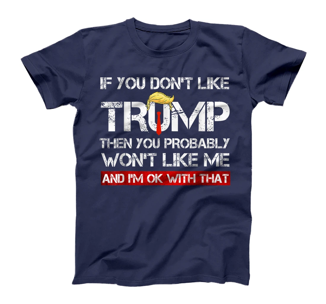If You Don't Like Trump Then You Probably Won't Like Me 2024 T-Shirt