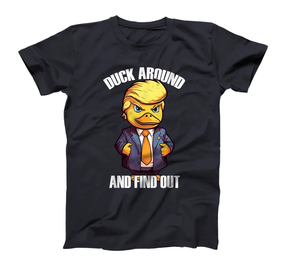 Funny Donald Trump Duck Around And Find Out Pun Saying T-Shirt