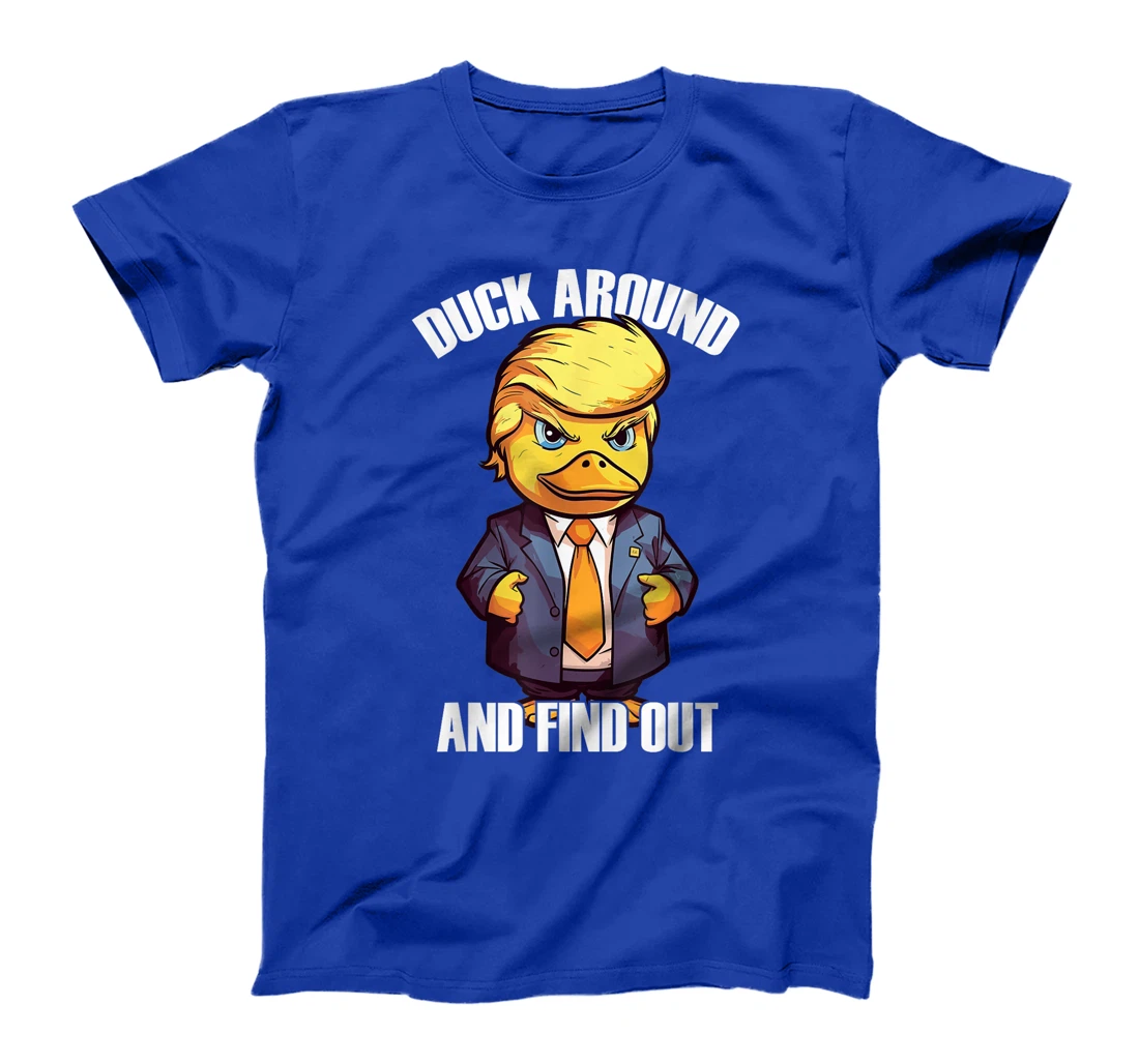 Funny Donald Trump Duck Around And Find Out Pun Saying T-Shirt