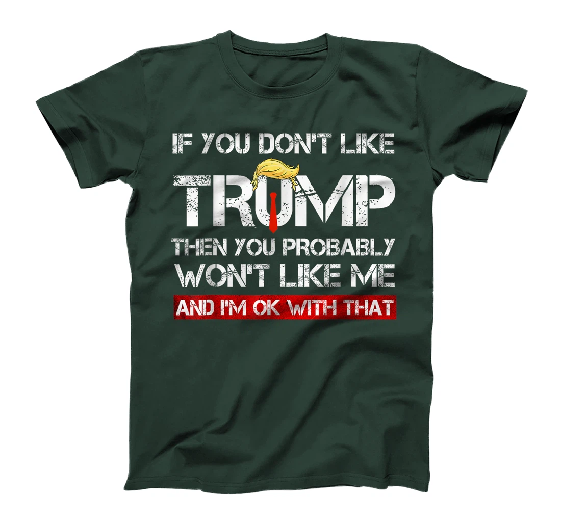 If You Don't Like Trump Then You Probably Won't Like Me 2024 T-Shirt