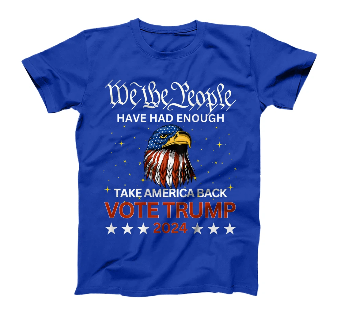 We the People Have Had Enough Take Country Back TRUMP 2024 T-Shirt